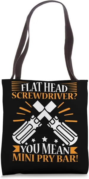Flat Head Screwdriver? You Mean Mini Pry Bar! Tote Bag