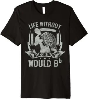 Life Without Accordion Would Bb Flat Premium T-Shirt