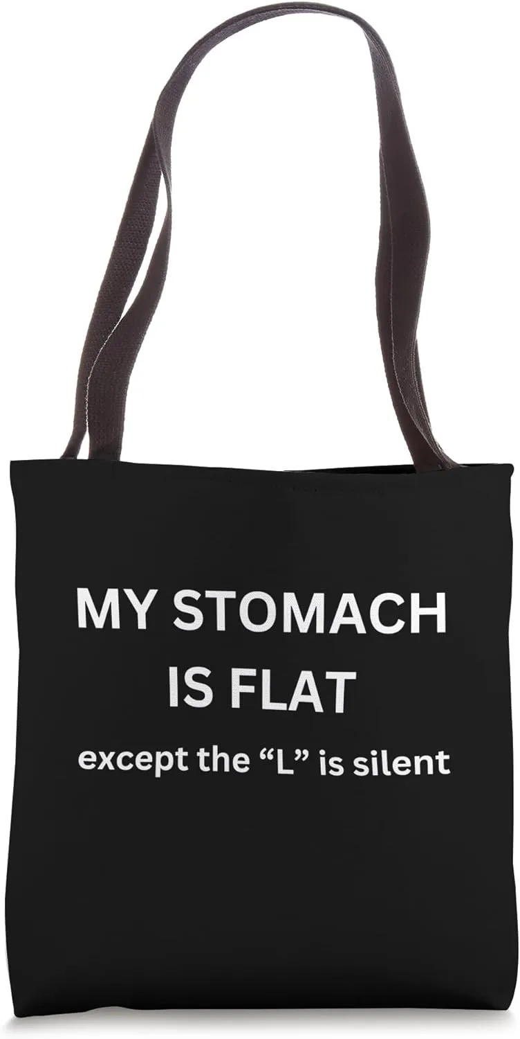 My stomache is flat except the l is silent Tote Bag