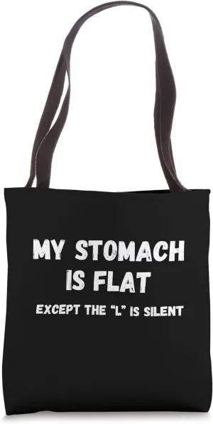 My stomache is flat except the l is silent Tote Bag