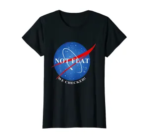 Not Flat We Checked Not Flat Earth Shirt
