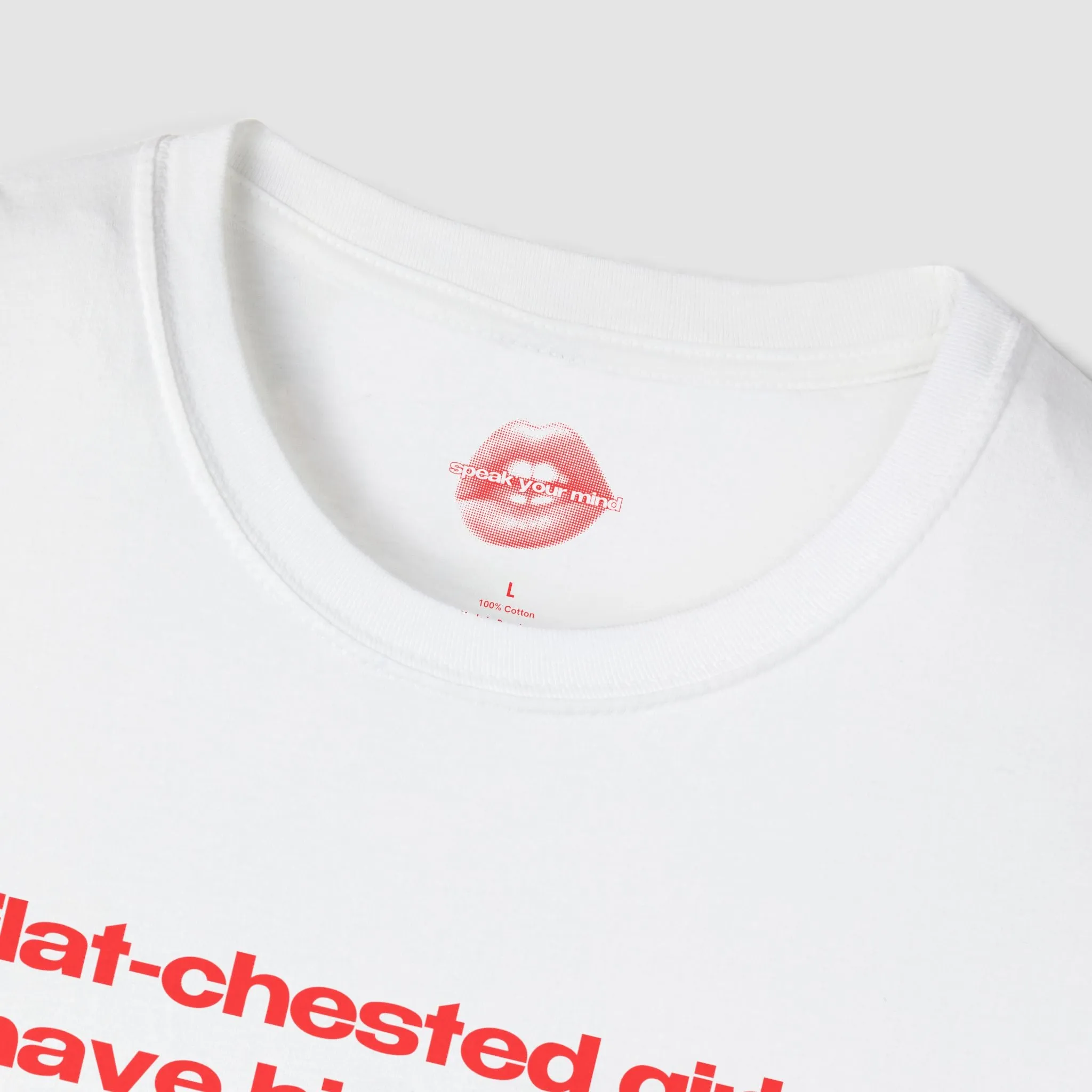 "Flat-Chested Girls Have Big Hearts." | Text Only | T-Shirt