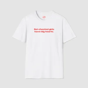 "Flat-Chested Girls Have Big Hearts." | Text Only | T-Shirt