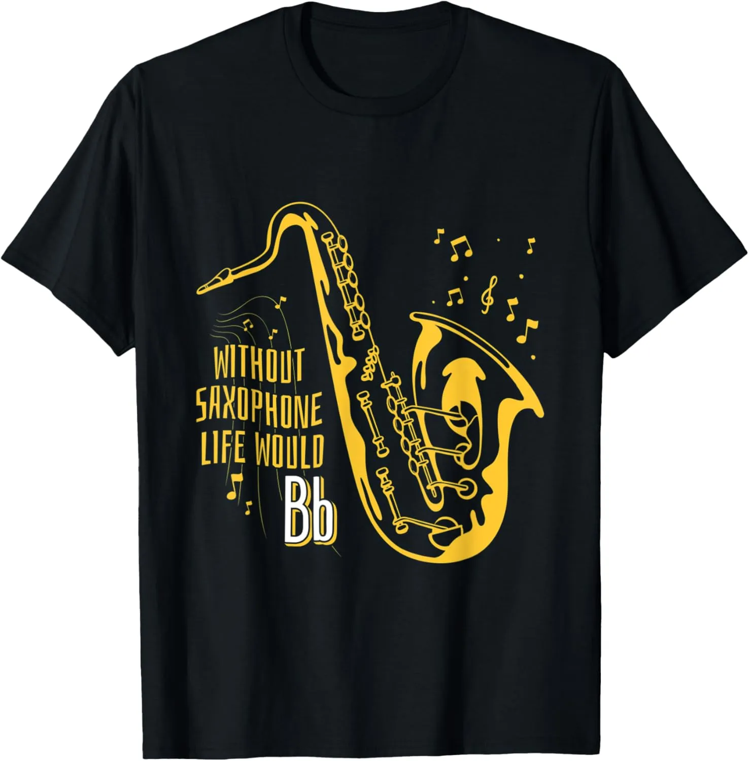 Without Saxophone Life Would Bb Be Flat Smooth Jazz Music T-Shirt