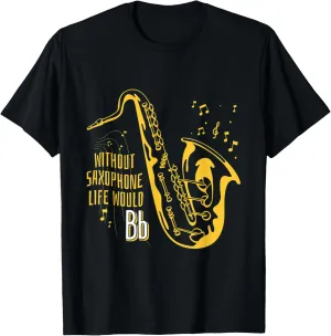Without Saxophone Life Would Bb Be Flat Smooth Jazz Music T-Shirt