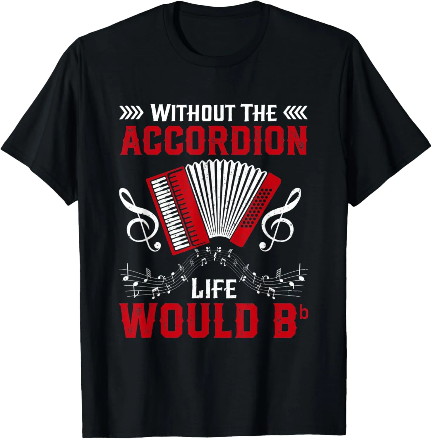 Without The Accordion Life Would Bb Flat T-Shirt