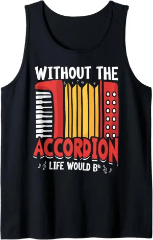 Without The Accordion Life Would Bb Flat Tank Top